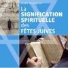 La signification spirituelle des fêtes juives