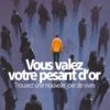 Vous valez votre pesant d'or