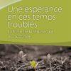 Une espérance en ces temps troublés