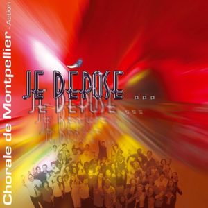 CD Chorale de Montpellier "Je dépose"