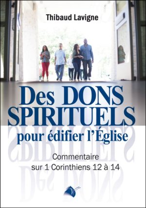 DES DONS SPIRITUELS POUR ÉDIFIER L’ÉGLISE
