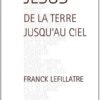 JESUS. De la terre jusqu'au ciel