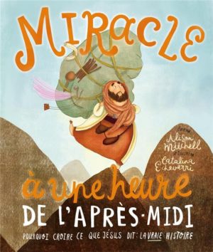 MIRACLE A UNE HEURE DE L'APRES-MIDI