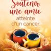 Soutenir une amie atteinte d’un cancer