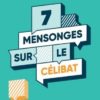 7 MENSONGES SUR LE CELIBAT