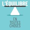 L’équilibre en toutes choses