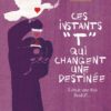 Ces instants “T” qui changent une destinée