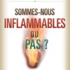 Sommes-nous inflammables ou pas ?