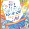 La fête super méga fantastique