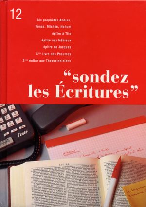 SONDEZ LES ECRITURES 12 : Abdias - Jonas - Michée - Nahum - Tite -Hébreux - Jacques - 4 Psaumes - 2 Thess