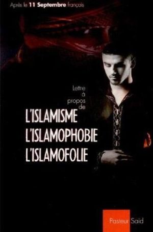 Lettre à propos de l'islamisme, l'islamophobie, l'islamofolie