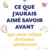 Ce que j’aurais aimé savoir avant que mon enfant devienne adolescent (poche)