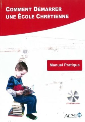 COMMENT DEMARRER UNE ECOLE CHRETIENNE + CD ROM