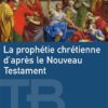 La prophétie chrétienne d'après le Nouveau Testament