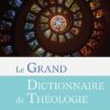 Le grand dictionnaire de théologie