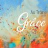 CD AU TRONE DE LA GRACE