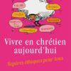 VIVRE EN CHRETIEN AUJOURD'HUI rigide