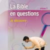 LA BIBLE EN QUESTIONS VOL. 1 Je découvre