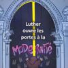 LUTHER OUVRE LES PORTES A LA MODERNITE