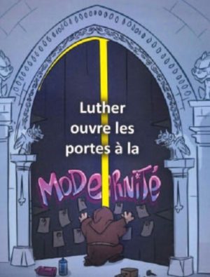 LUTHER OUVRE LES PORTES A LA MODERNITE
