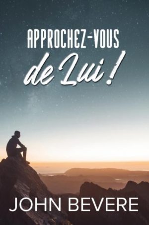 APPROCHEZ-VOUS DE LUI ! John Bevere