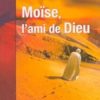 Moïse, l’ami de Dieu