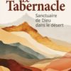 Le Tabernacle (Nouvelle édition augmentée) - sanctuaire de Dieu dans le désert