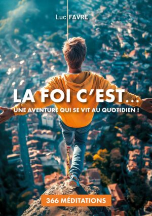 La foi c'est.. Une aventure qui se vit au quotidien! 366 méditations