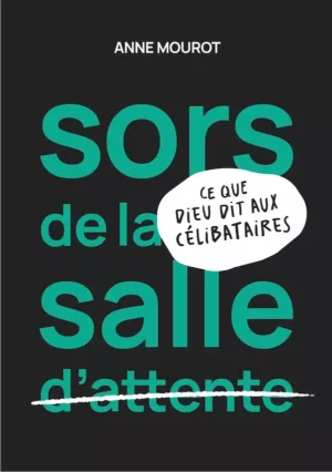 Sors de la salle d'attente - Ce que Dieu dit aux célibataires