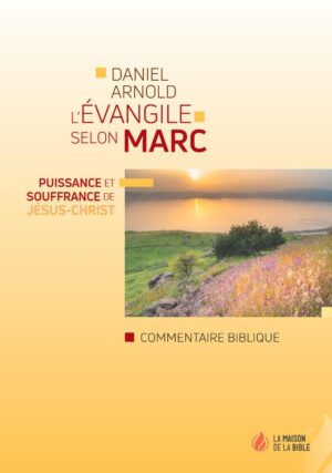 L'Évangile selon Marc - Puissance et souffrance de Jésus-Christ